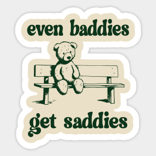 Funny Meme Even Baddies Get Saddies Sticker